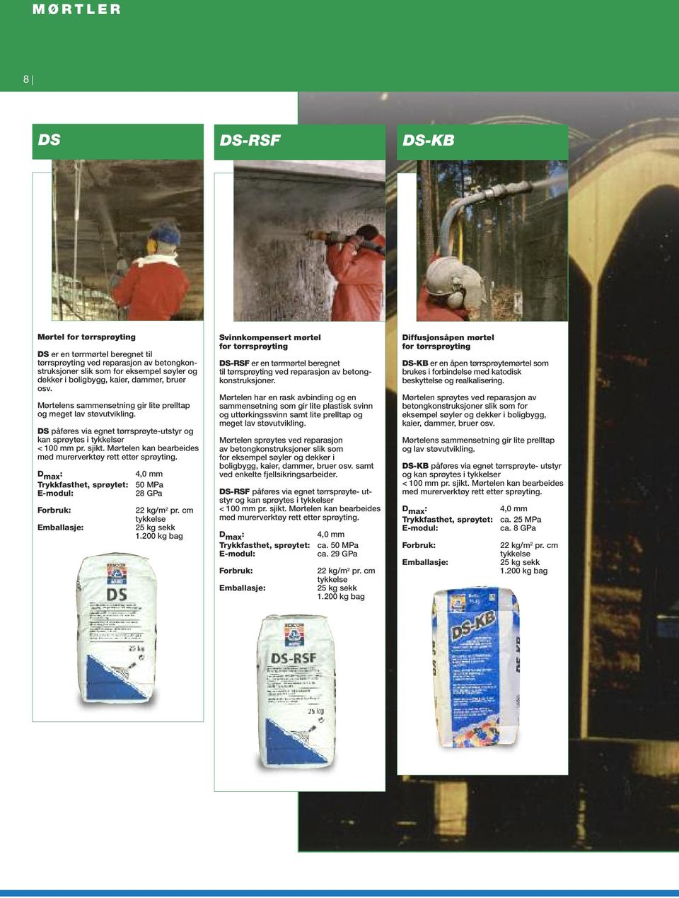 Mørtelen kan bearbeides med murerverktøy rett etter sprøyting. D max : Trykkfasthet, sprøytet: E-modul: 4,0 mm 50 MPa 28 GPa 22 kg/m 2 pr. cm tykkelse 25 kg sekk 1.