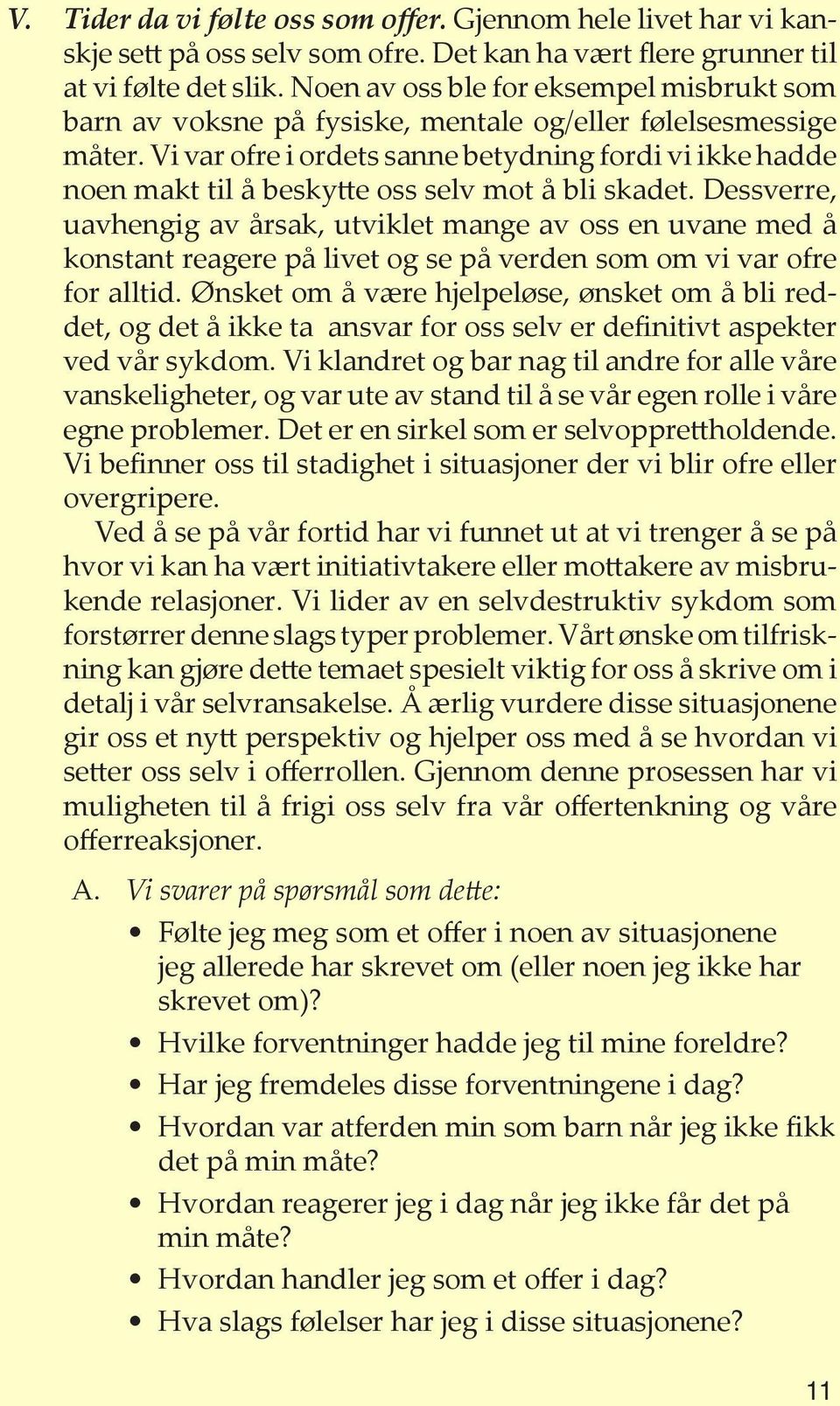 Vi var ofre i ordets sanne betydning fordi vi ikke hadde noen makt til å beskytte oss selv mot å bli skadet.