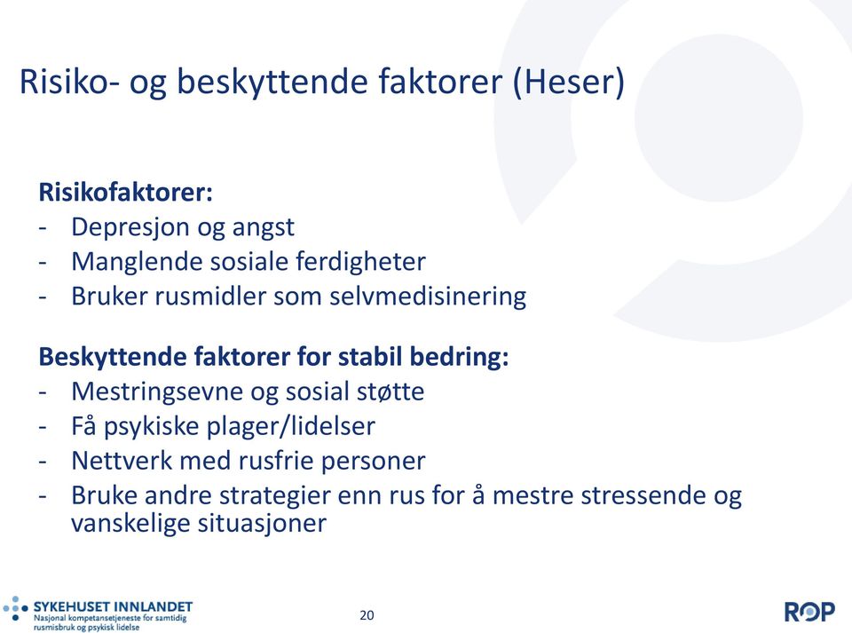 bedring: - Mestringsevne og sosial støtte - Få psykiske plager/lidelser - Nettverk med