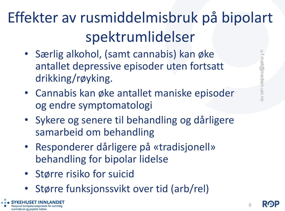 Cannabis kan øke antallet maniske episoder og endre symptomatologi Sykere og senere til behandling og dårligere