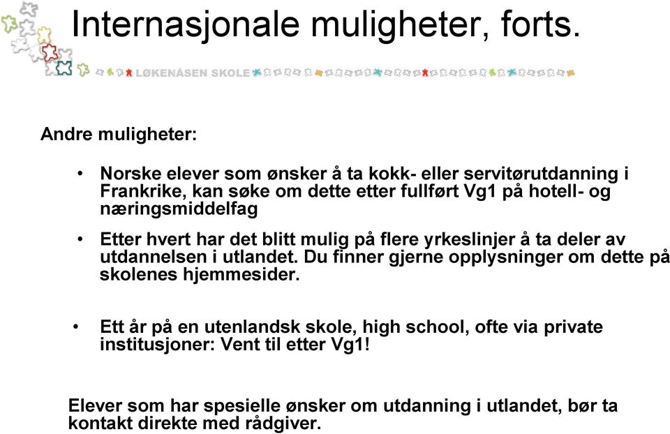 hotell- og næringsmiddelfag Etter hvert har det blitt mulig på flere yrkeslinjer å ta deler av utdannelsen i utlandet.