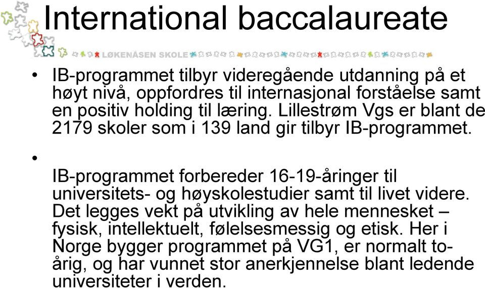 IB-programmet forbereder 16-19-åringer til universitets- og høyskolestudier samt til livet videre.