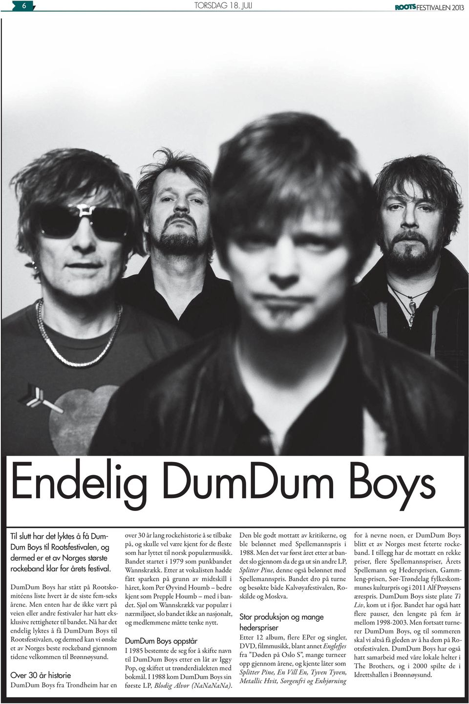 Nå har det endelig lyktes å få DumDum Boys til Rootsfestivalen, og dermed kan vi ønske et av Norges beste rockeband gjennom tidene velkommen til Brønnøysund.