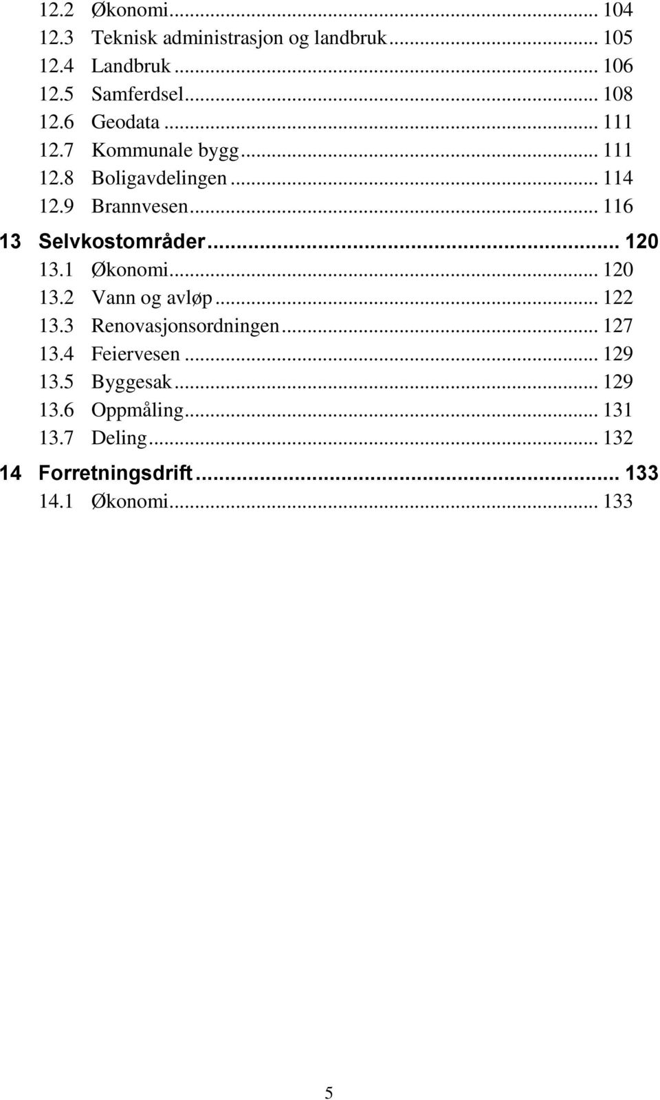 .. 120 13.1 Økonomi... 120 13.2 Vann og avløp... 122 13.3 Renovasjonsordningen... 127 13.4 Feiervesen... 129 13.