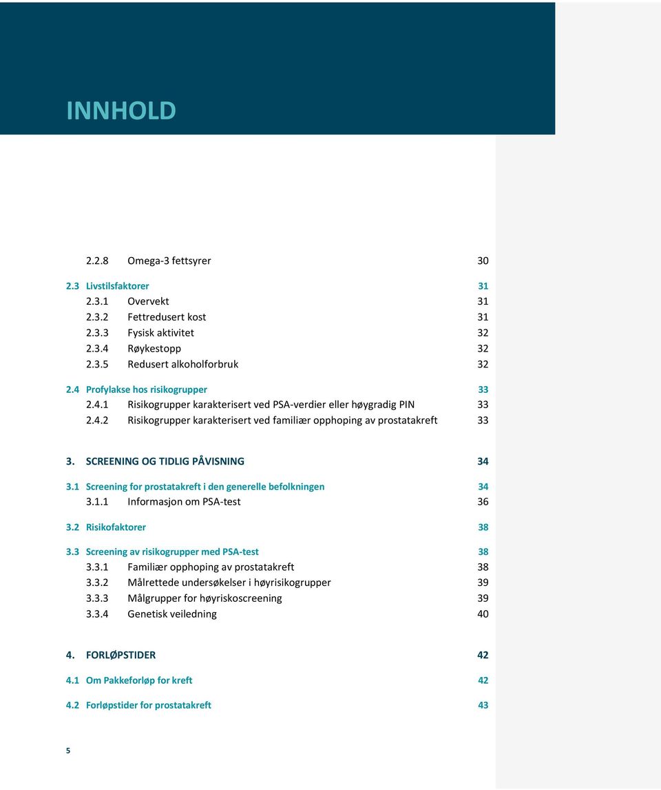 SCREENING OG TIDLIG PÅVISNING 34 3.1 Screening for prostatakreft i den generelle befolkningen 34 3.1.1 Informasjon om PSA-test 36 3.2 Risikofaktorer 38 3.