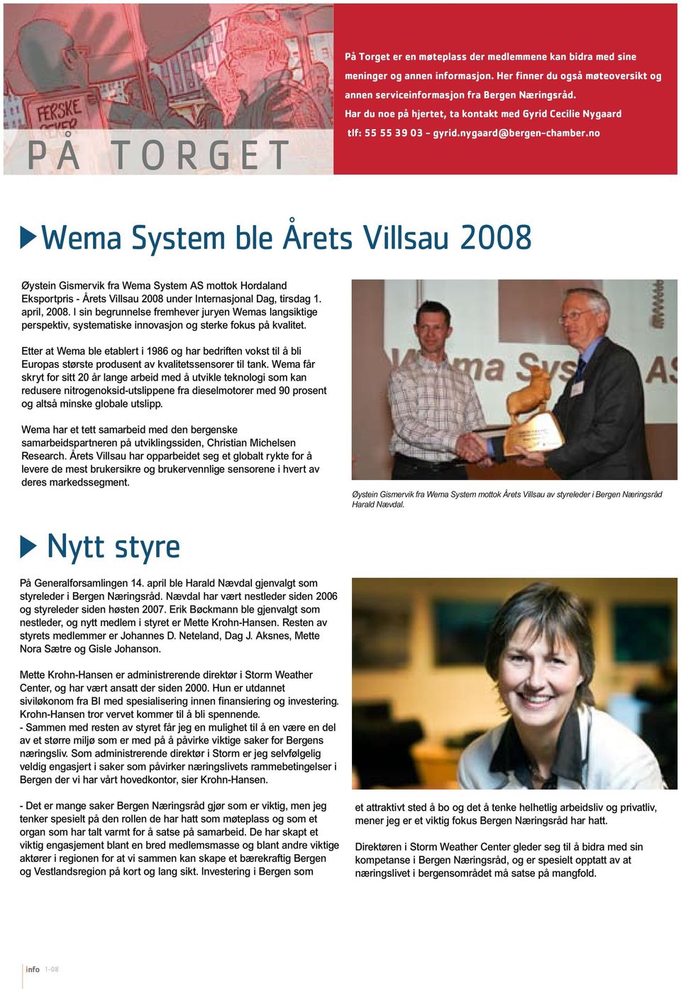 no Wema System ble Årets Villsau 2008 Øystein Gismervik fra Wema System AS mottok Hordaland Eksportpris - Årets Villsau 2008 under Internasjonal Dag, tirsdag 1. april, 2008.