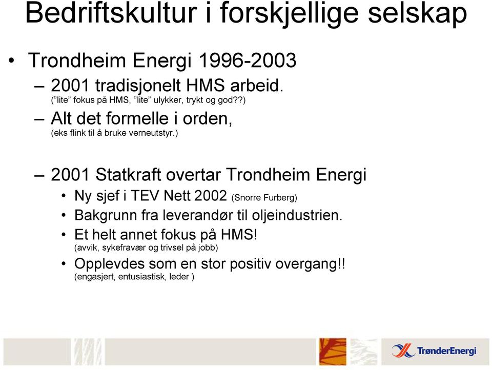 ) 2001 Statkraft overtar Trondheim Energi Ny sjef i TEV Nett 2002 (Snorre Furberg) Bakgrunn fra leverandør til