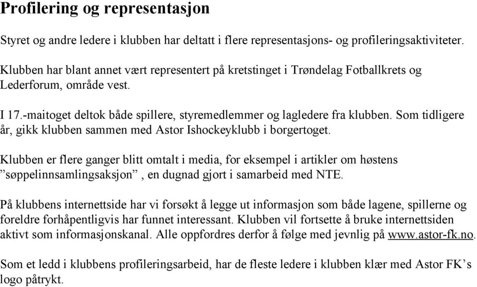 Som tidligere år, gikk klubben sammen med Astor Ishockeyklubb i borgertoget.