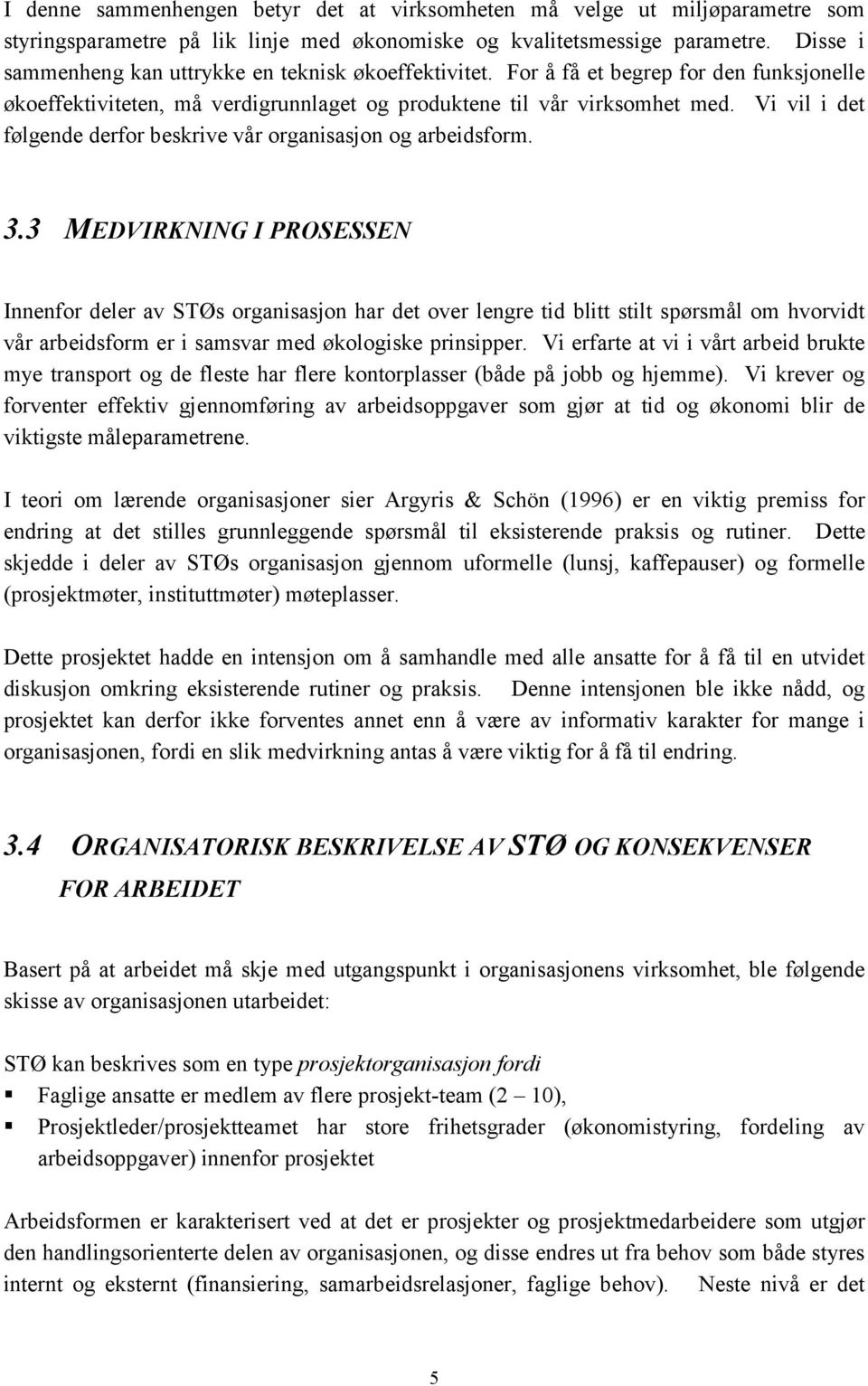 Vi vil i det følgende derfor beskrive vår organisasjon og arbeidsform. 3.