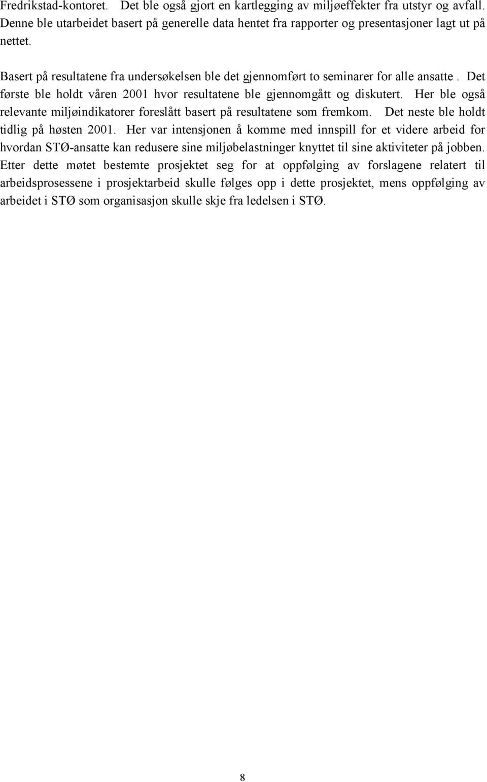 Her ble også relevante miljøindikatorer foreslått basert på resultatene som fremkom. Det neste ble holdt tidlig på høsten 2001.