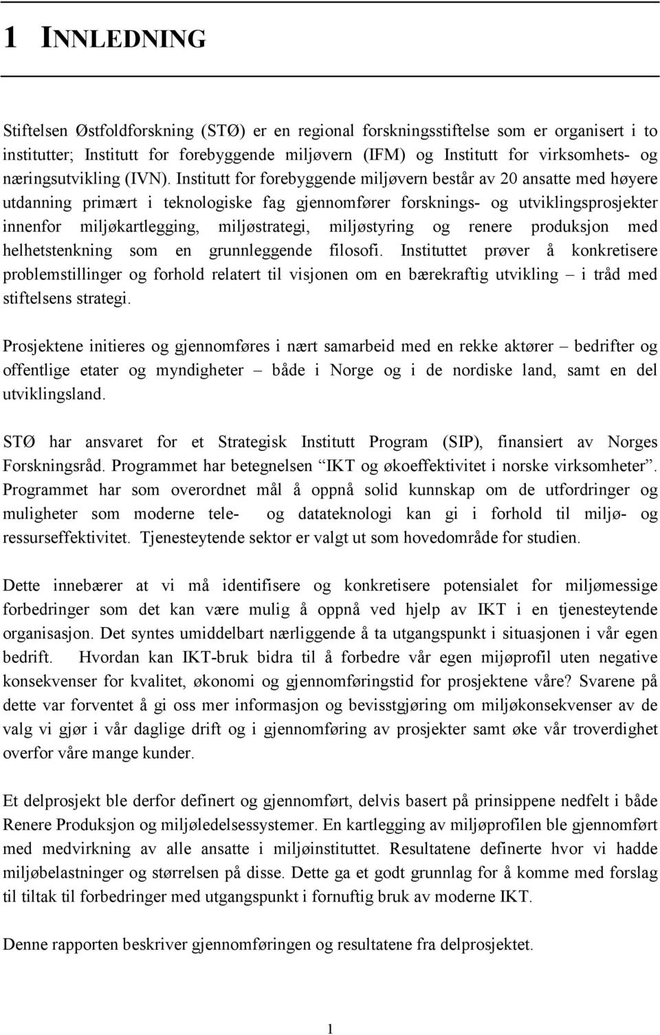 Institutt for forebyggende miljøvern består av 20 ansatte med høyere utdanning primært i teknologiske fag gjennomfører forsknings- og utviklingsprosjekter innenfor miljøkartlegging, miljøstrategi,