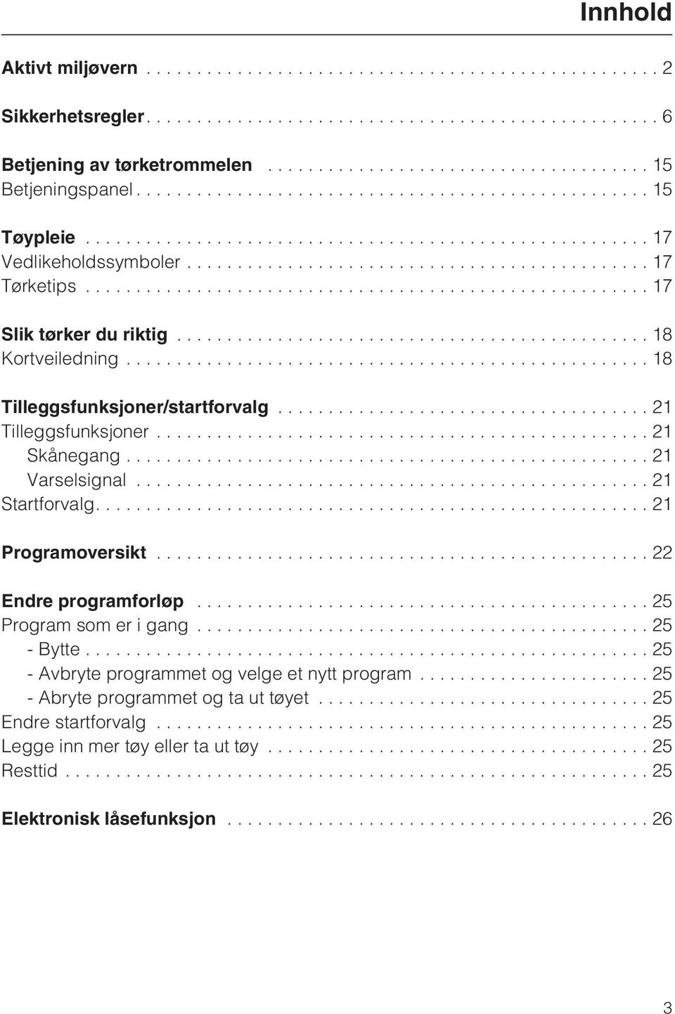 ..21 Varselsignal...21 Startforvalg....21 Programoversikt...22 Endre programforløp...25 Program som er i gang...25 - Bytte.