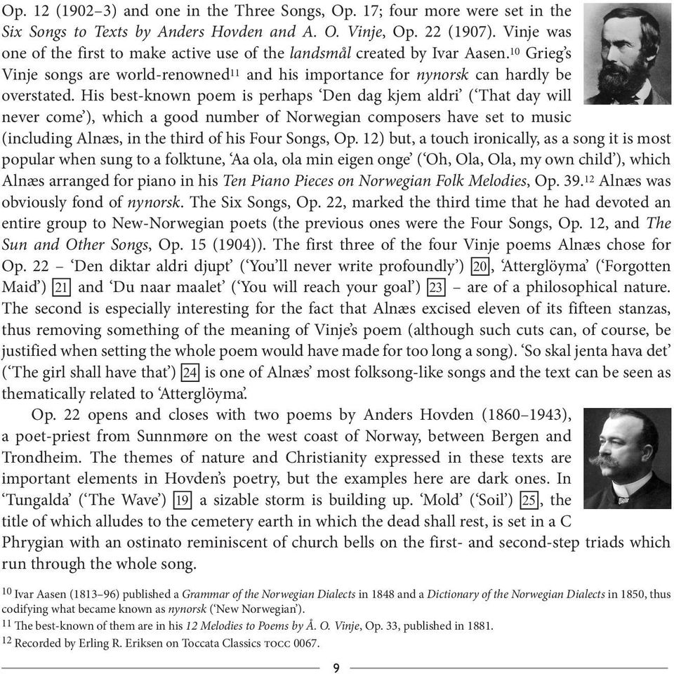 His best-known poem is perhaps Den dag kjem aldri ( That day will never come ), which a good number of Norwegian composers have set to music (including Alnæs, in the third of his Four Songs, Op.