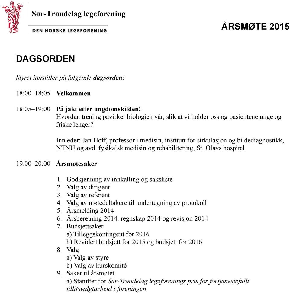 fysikalsk medisin og rehabilitering, St. Olavs hospital 19:00 20:00 Årsmøtesaker 1. Godkjenning av innkalling og saksliste 2. Valg av dirigent 3. Valg av referent 4.