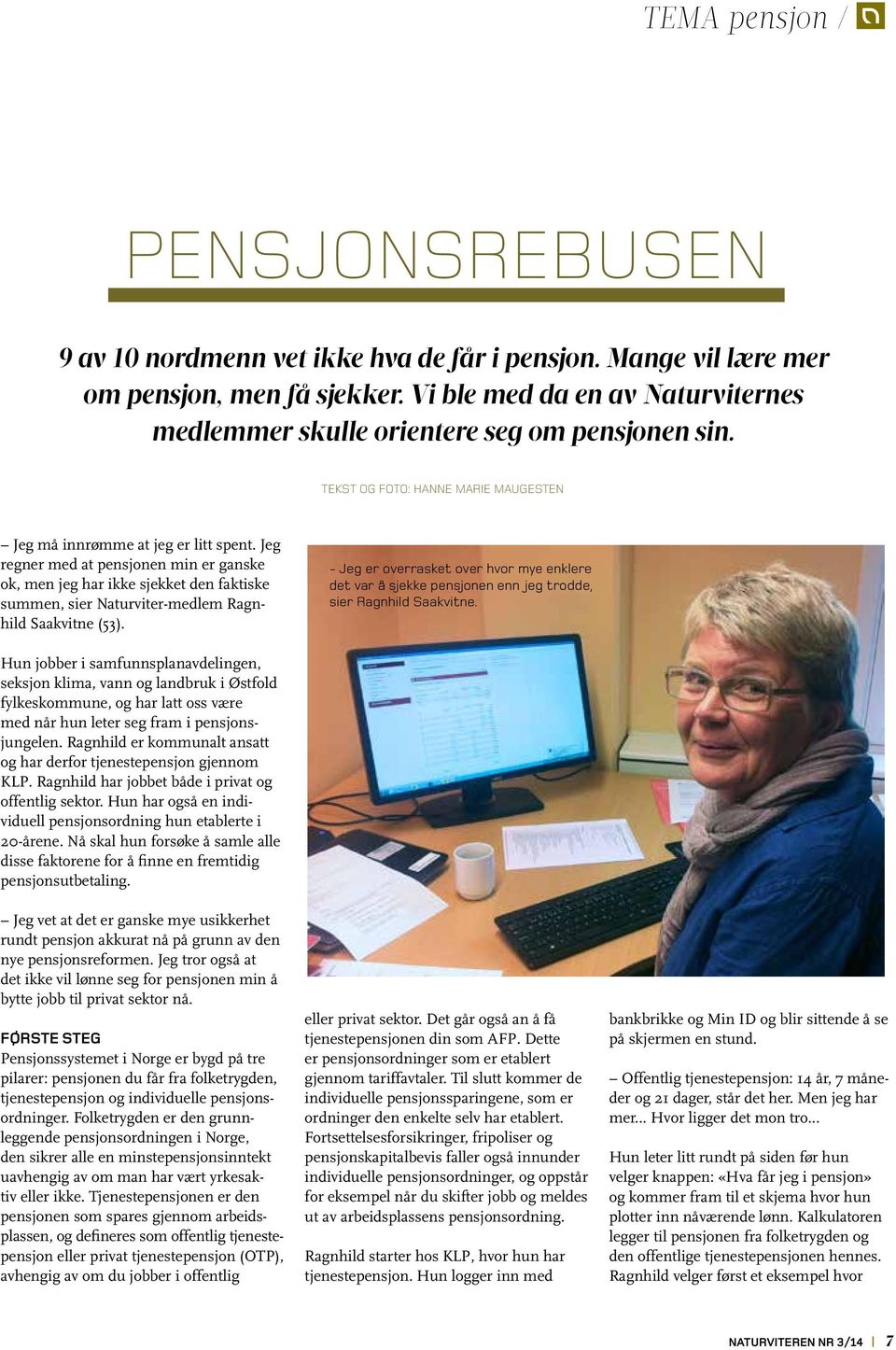 Jeg regner med at pensjonen min er ganske ok, men jeg har ikke sjekket den faktiske summen, sier Naturviter-medlem Ragnhild Saakvitne (53).