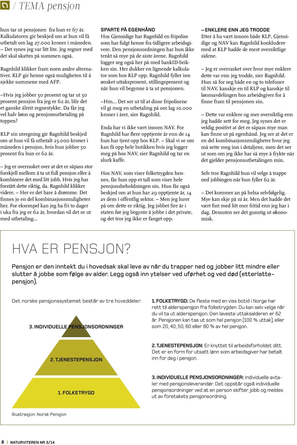 Hvis jeg jobber 50 prosent og tar ut 50 prosent pensjon fra jeg er 62 år, blir det et ganske ålreit regnestykke. Da får jeg vel halv lønn og pensjonsutbetaling på toppen?