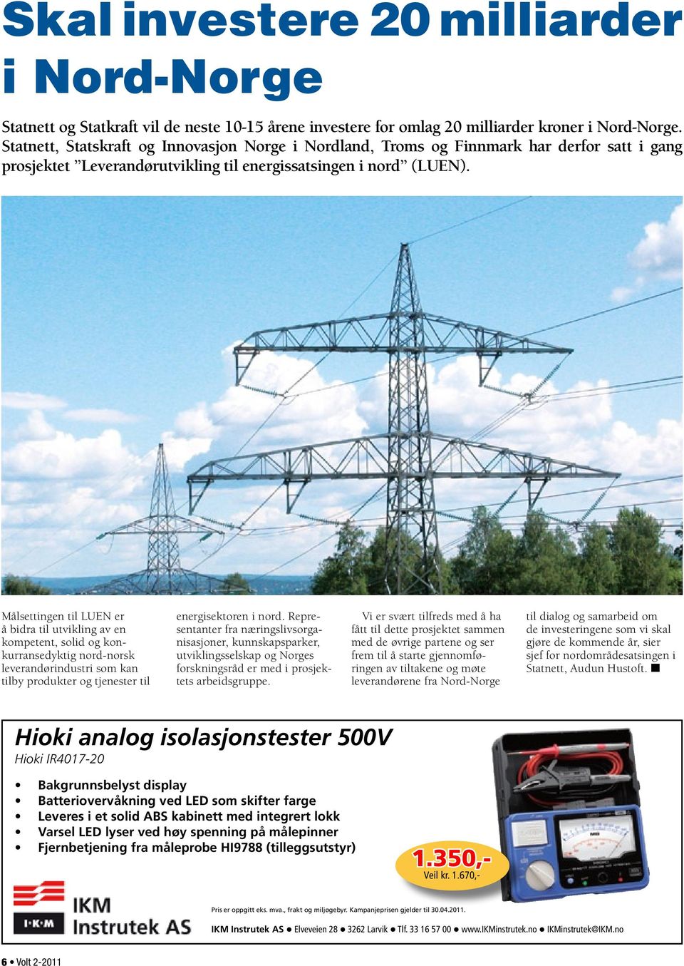 Målsettingen til LUEN er å bidra til utvikling av en kompetent, solid og konkurransedyktig nord-norsk leverandørindustri som kan tilby produkter og tjenester til energisektoren i nord.