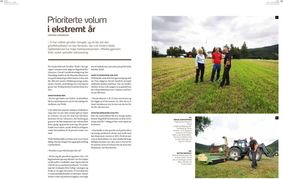 Da Gjødselaktuelt besøkte Wold i forrige utgave sammen med rådgiver Ragnhild Borchsenius i Norsk Landbruksrådgiving Sør- Trøndelag, drøftet de det klassiske dilemmaet om god kvalitet på grovfôret