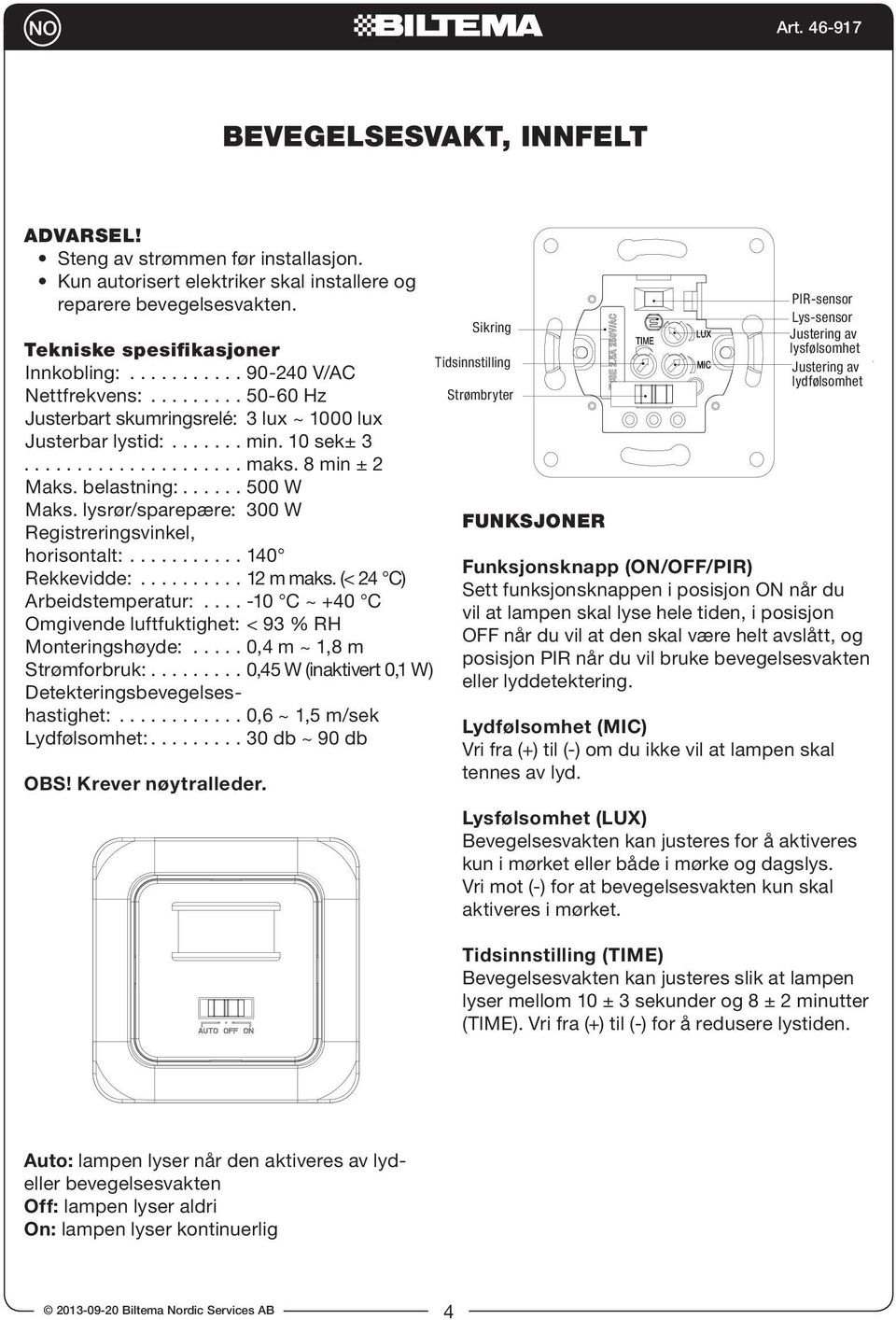 Set UX to minimum, after it is off when re is no inductor signal on, lamp should be off in daytime, you use a opaque object to cover sensor, p should be on, n off within 10~13sec; e function switch