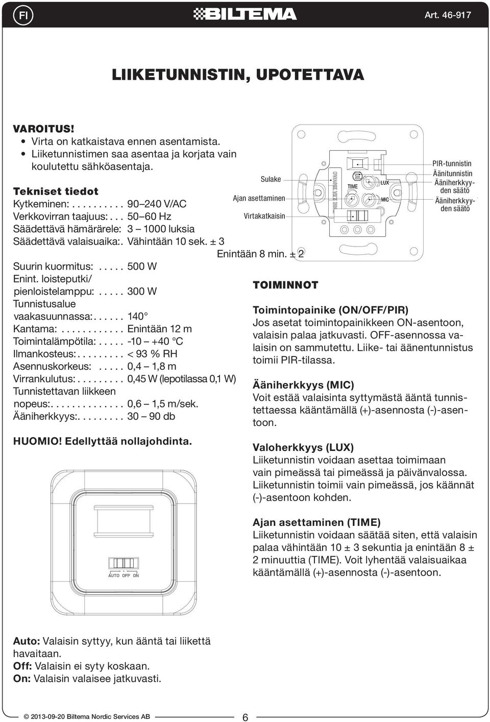 Set UX to minimum, after it is off when re is no inductor signal on, lamp should be off in daytime, you use a opaque object to cover sensor, p should be on, n off within 10~13sec; e function switch