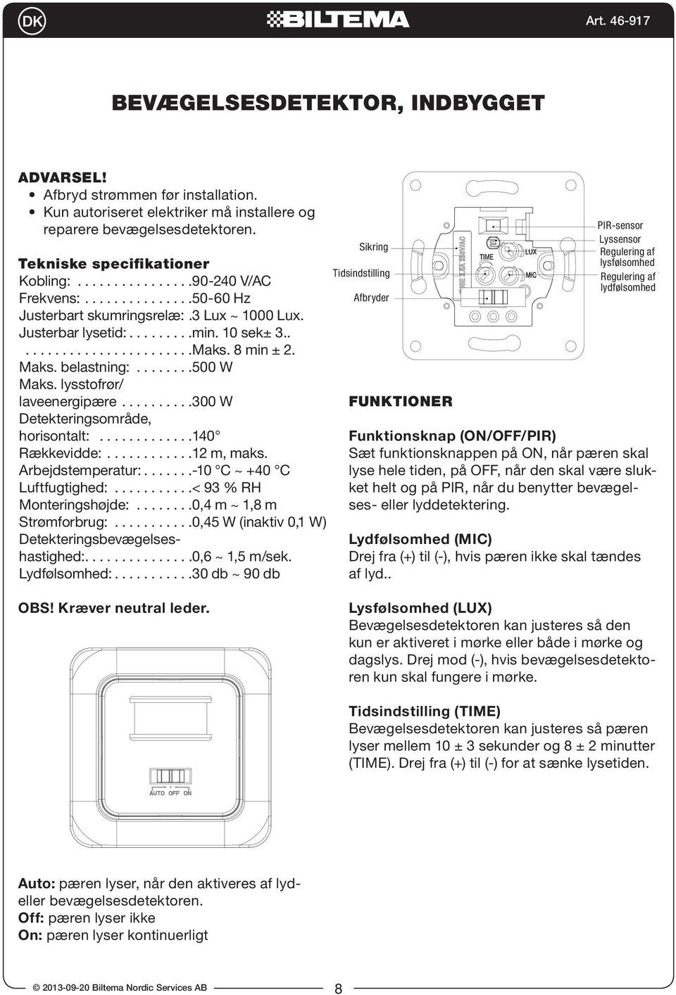 Set UX to minimum, after it is off when re is no inductor signal on, lamp should be off in daytime, you use a opaque object to cover sensor, p should be on, n off within 10~13sec; e function switch