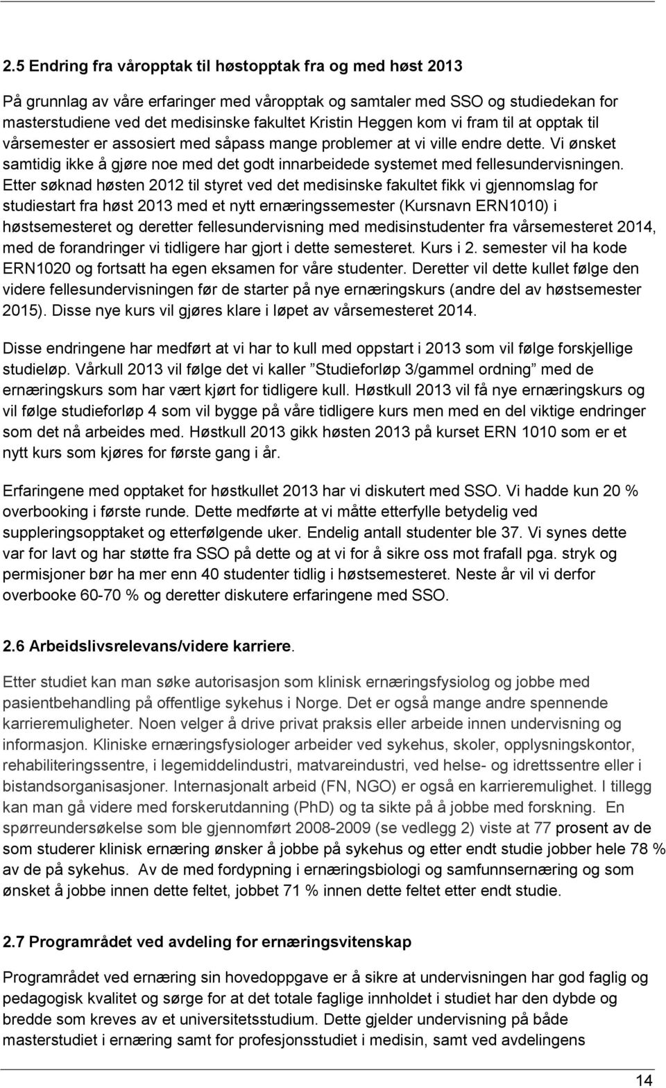 Vi ønsket samtidig ikke å gjøre noe med det godt innarbeidede systemet med fellesundervisningen.