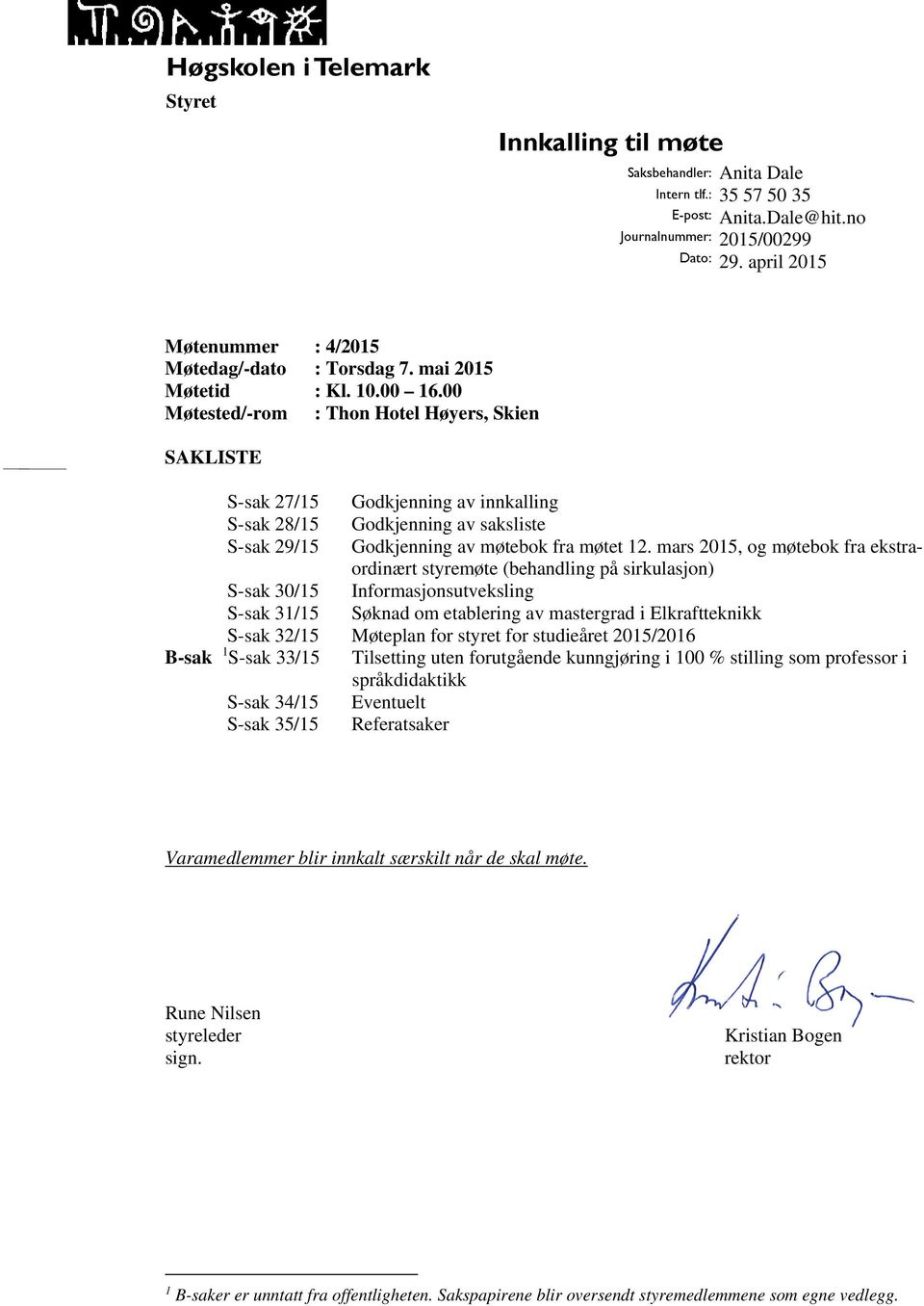 00 Møtested/-rom : Thon Hotel Høyers, Skien SAKLISTE S-sak 27/15 Godkjenning av innkalling S-sak 28/15 Godkjenning av saksliste S-sak 29/15 Godkjenning av møtebok fra møtet 12.