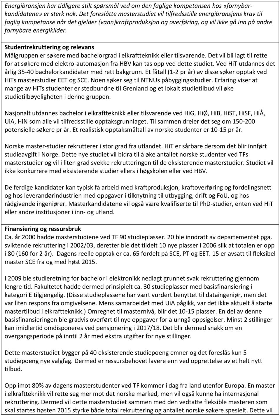 Studentrekruttering og relevans Målgruppen er søkere med bachelorgrad i elkraftteknikk eller tilsvarende.