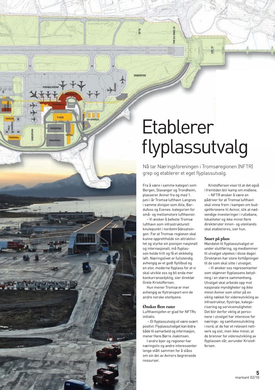 juni i år Tromsø lufthavn langnes i samme divisjon som alta, Bardufoss og Evenes: kategorien for små- og mellomstore lufthavner.