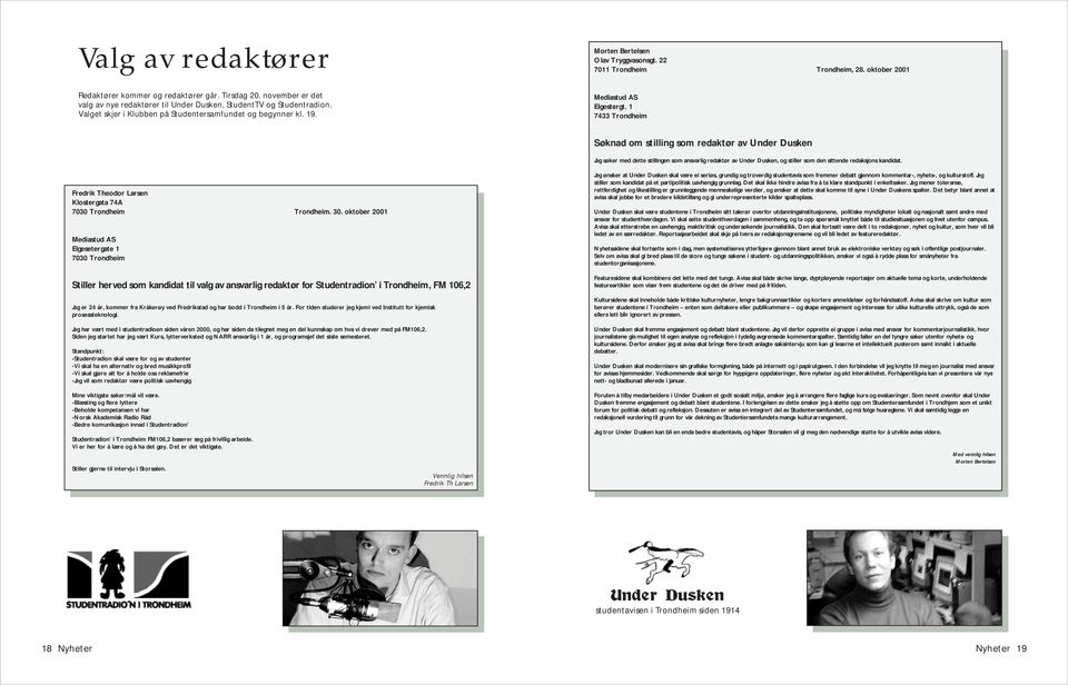 1 7433 Trondheim Søknad om stilling som redaktør av Under Dusken Jeg søker med dette stillingen som ansvarlig redaktør av Under Dusken, og stiller som den sittende redaksjons kandidat.