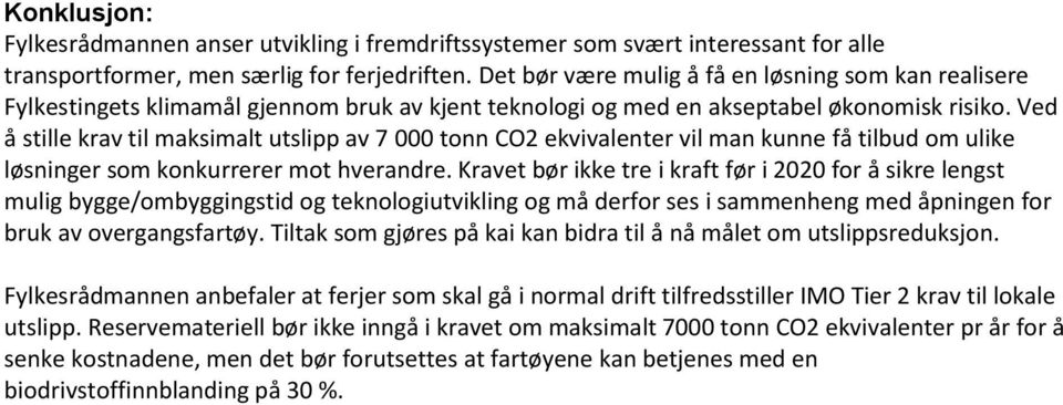 Ved å stille krav til maksimalt utslipp av 7 000 tonn CO2 ekvivalenter vil man kunne få tilbud om ulike løsninger som konkurrerer mot hverandre.