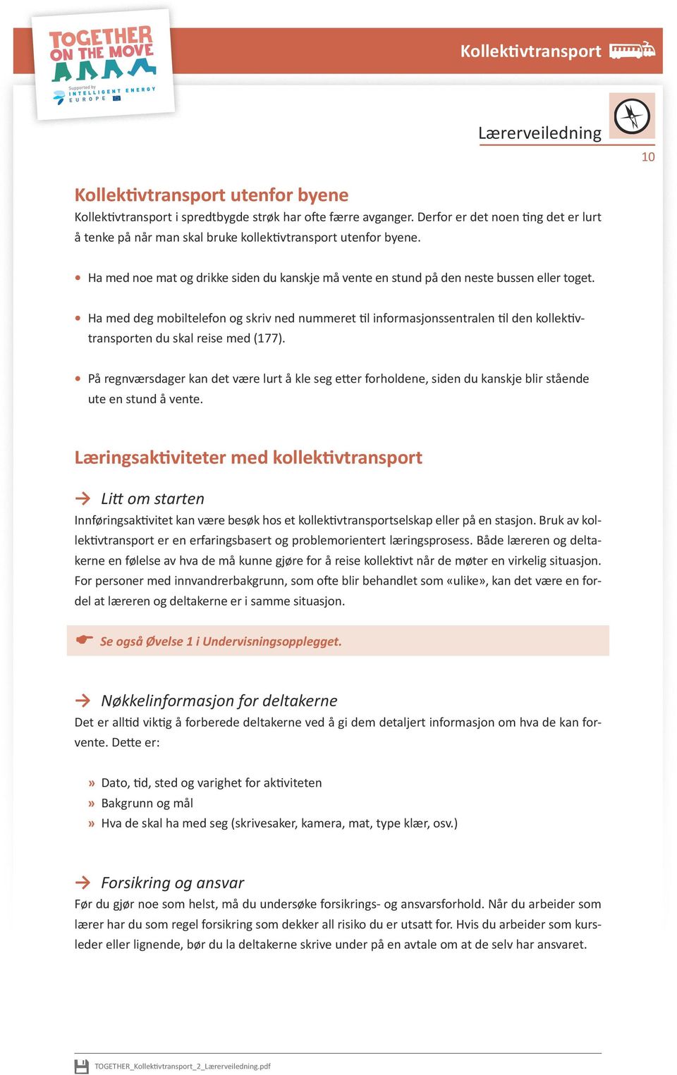 Ha med deg mobiltelefon og skriv ned nummeret til informasjonssentralen til den kollektivtransporten du skal reise med (177).