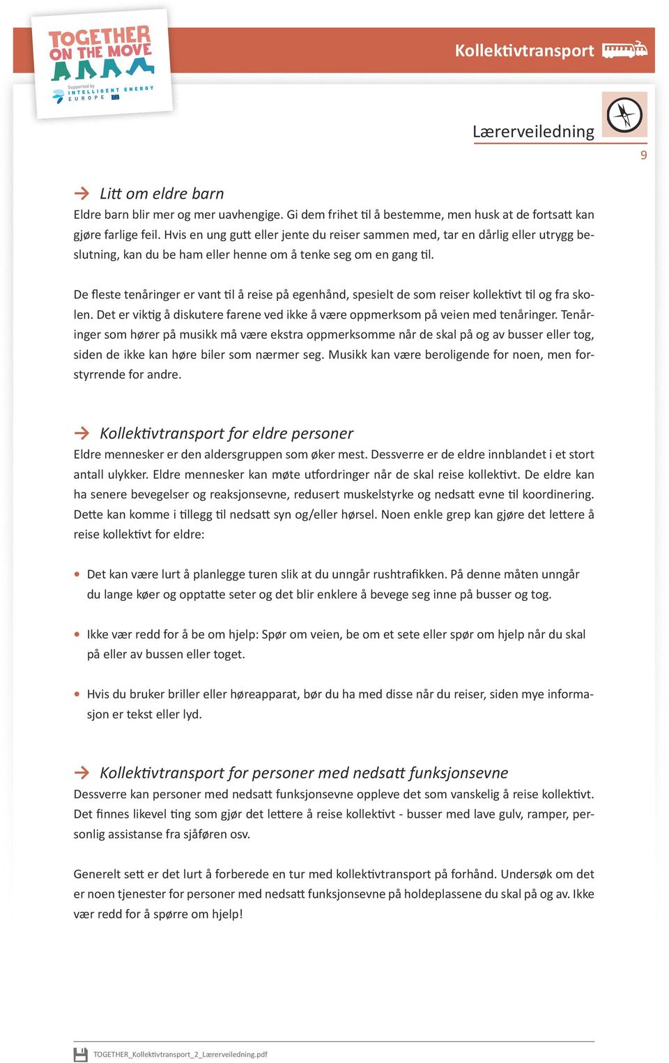 De fleste tenåringer er vant til å reise på egenhånd, spesielt de som reiser kollektivt til og fra skolen. Det er viktig å diskutere farene ved ikke å være oppmerksom på veien med tenåringer.