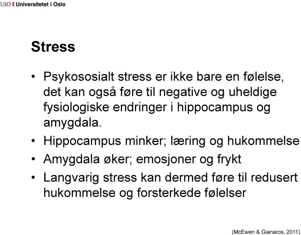 Hippocampus minker; læring og hukommelse Amygdala øker; emosjoner og frykt