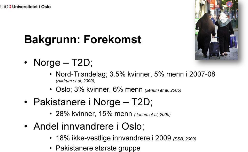 (Jenum et al, 2005) Pakistanere i Norge T2D; 28% kvinner, 15% menn (Jenum et