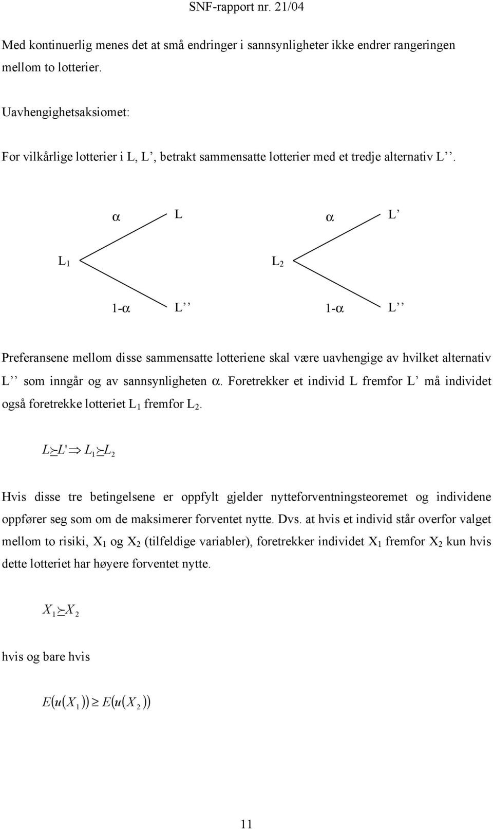 α L α L L L -α L -α L Preferansene mellom disse sammensae loeriene skal være uavhengige av hvilke alernaiv L som inngår og av sannsynligheen α.