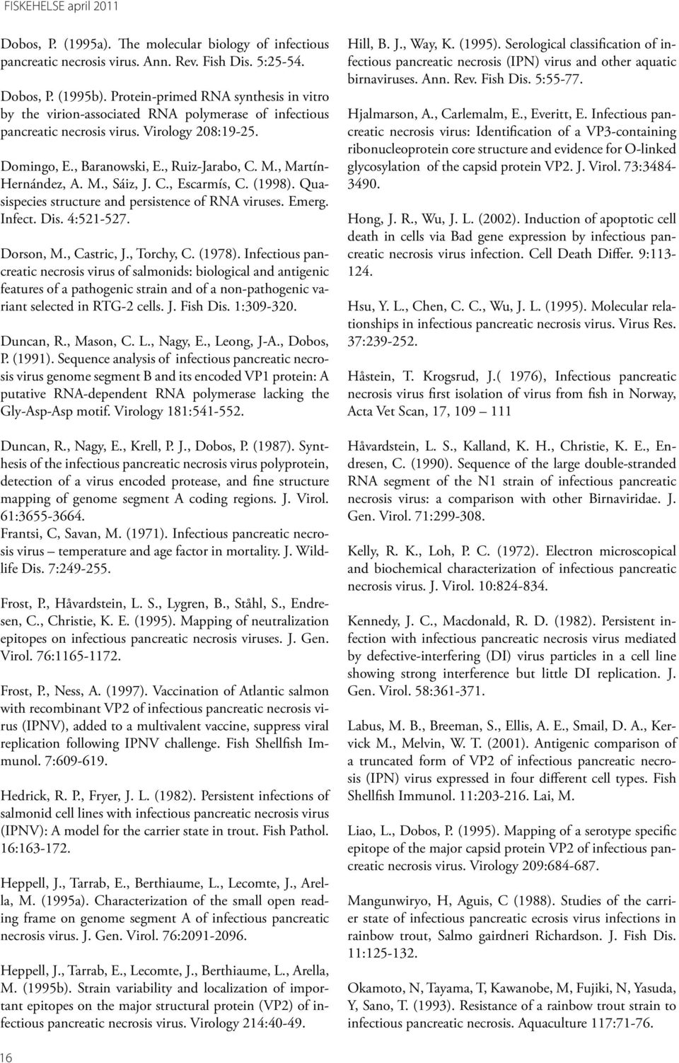 , Martín- Hernández, A. M., Sáiz, J. C., Escarmís, C. (1998). Quasispecies structure and persistence of RNA viruses. Emerg. Infect. Dis. 4:521-527. Dorson, M., Castric, J., Torchy, C. (1978).