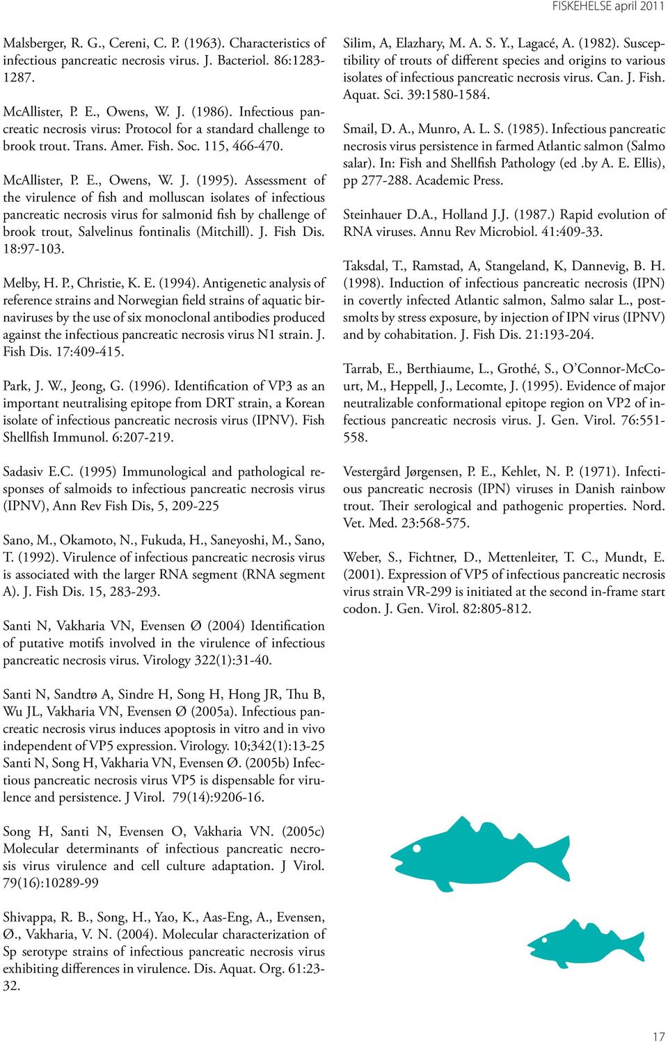 Assessment of the virulence of fish and molluscan isolates of infectious pancreatic necrosis virus for salmonid fish by challenge of brook trout, Salvelinus fontinalis (Mitchill). J. Fish Dis.