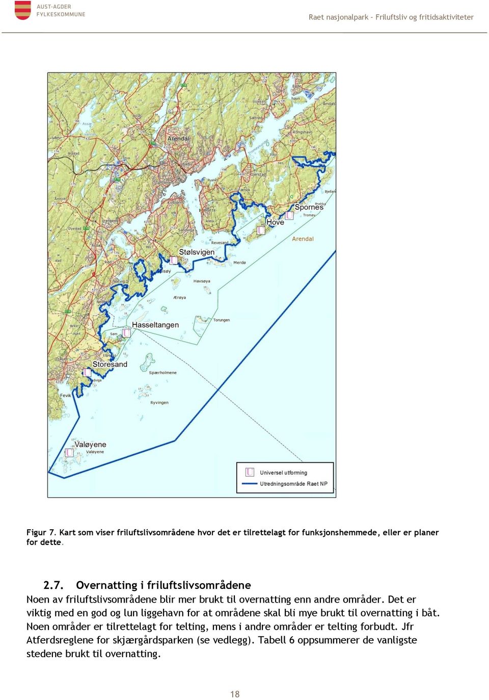 Noen områder er tilrettelagt for telting, mens i andre områder er telting forbudt. Jfr Atferdsreglene for skjærgårdsparken (se vedlegg).