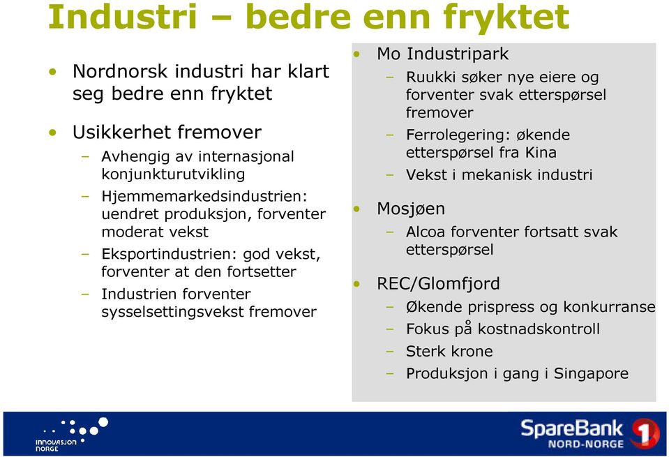 sysselsettingsvekst fremover Mo Industripark Ruukki søker nye eiere og forventer svak etterspørsel fremover Ferrolegering: økende etterspørsel fra Kina Vekst