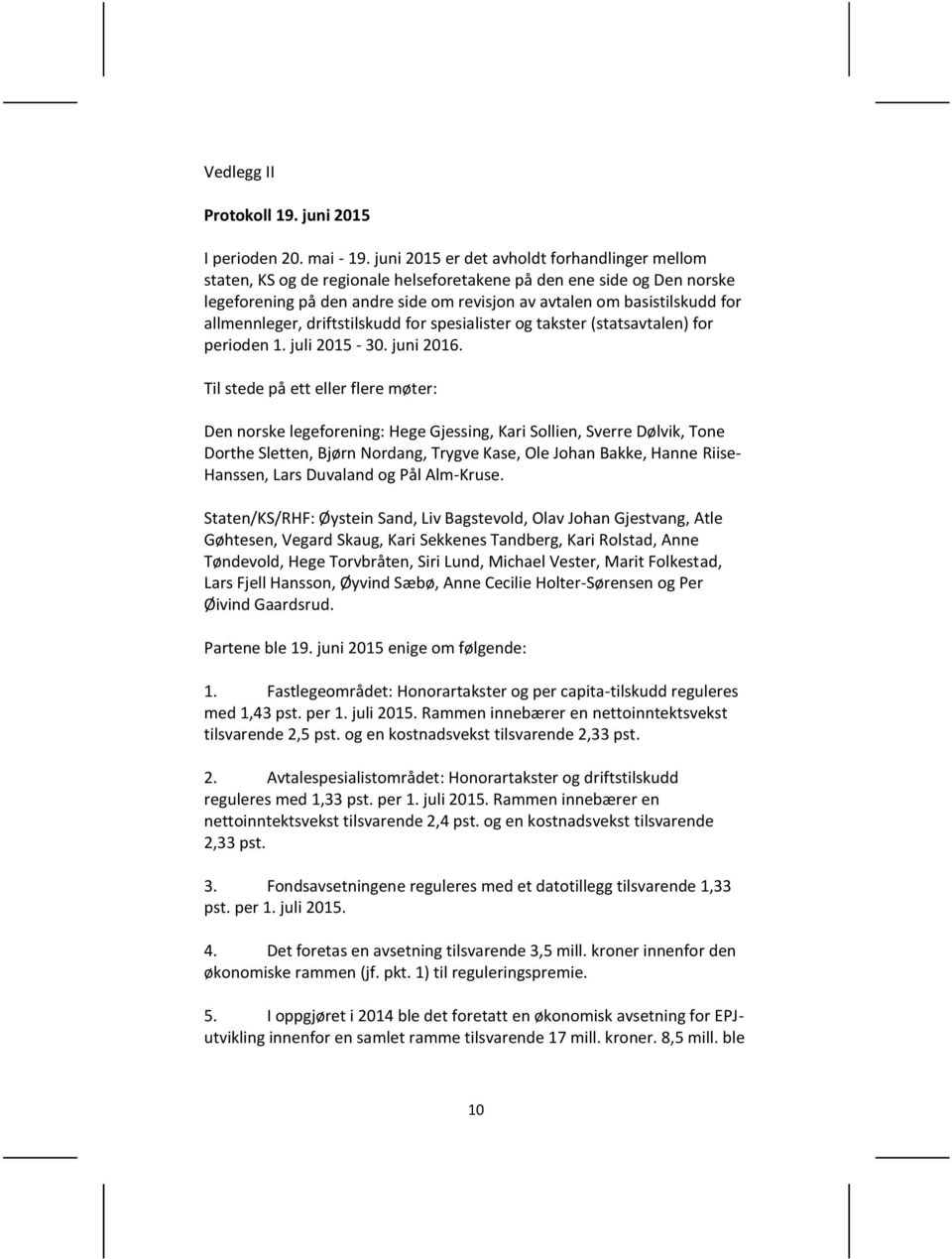 allmennleger, driftstilskudd for spesialister og takster (statsavtalen) for perioden 1. juli 2015-30. juni 2016.