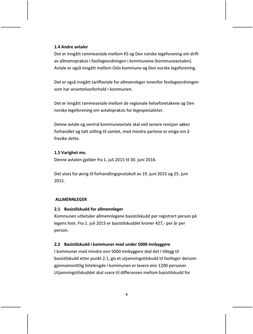 Det er inngått rammeavtale mellom de regionale helseforetakene og Den norske legeforening om avtalepraksis for legespesialister.