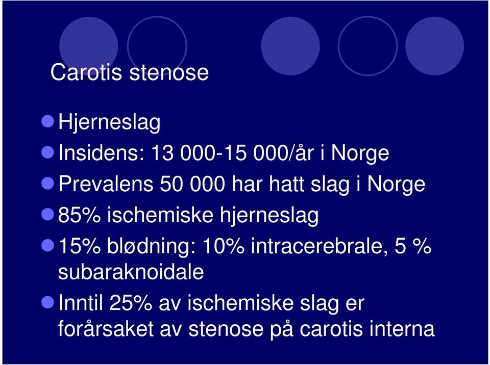 hjerneslag 15% blødning: 10% intracerebrale, 5 % subaraknoidale