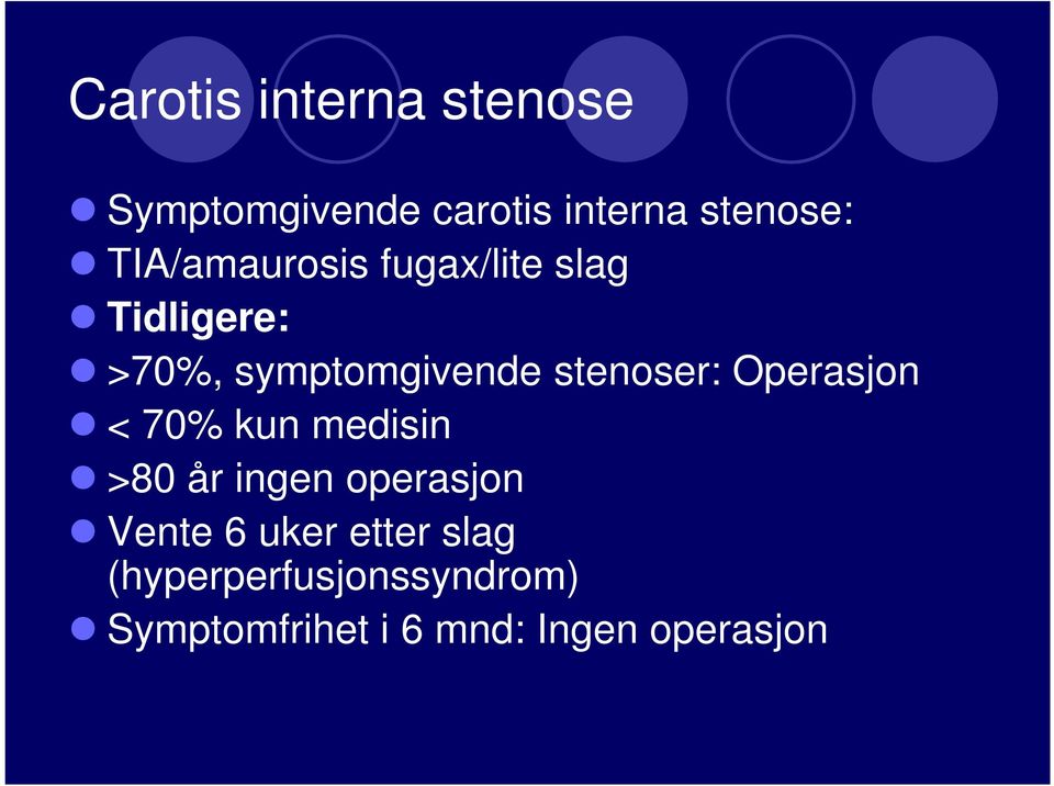 stenoser: Operasjon < 70% kun medisin >80 år ingen operasjon Vente 6