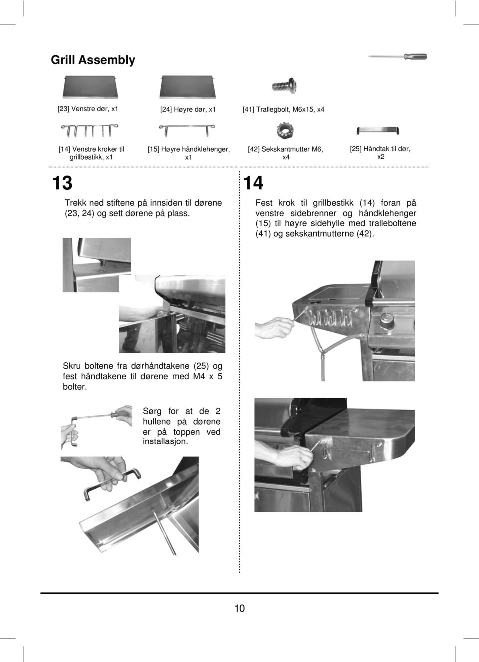 Fest krok til grillbestikk (4) foran på venstre sidebrenner og håndklehenger (5) til høyre sidehylle med tralleboltene (4) og sekskantmutterne