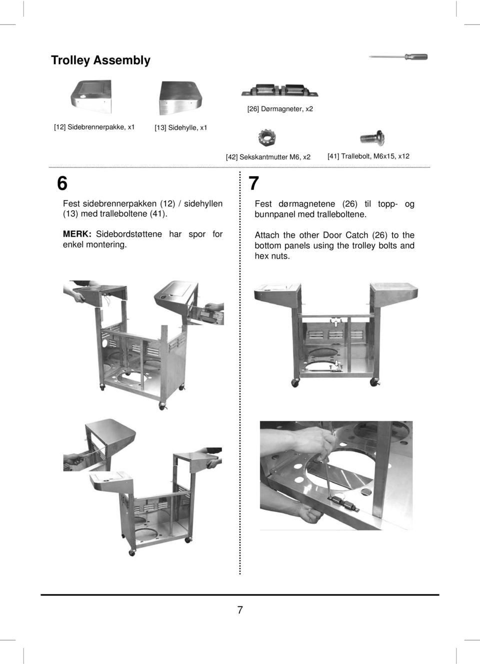 [42] Sekskantmutter M6, x2 [4] Trallebolt, M6x5, x2 Fest dørmagnetene (26) til topp- og bunnpanel med