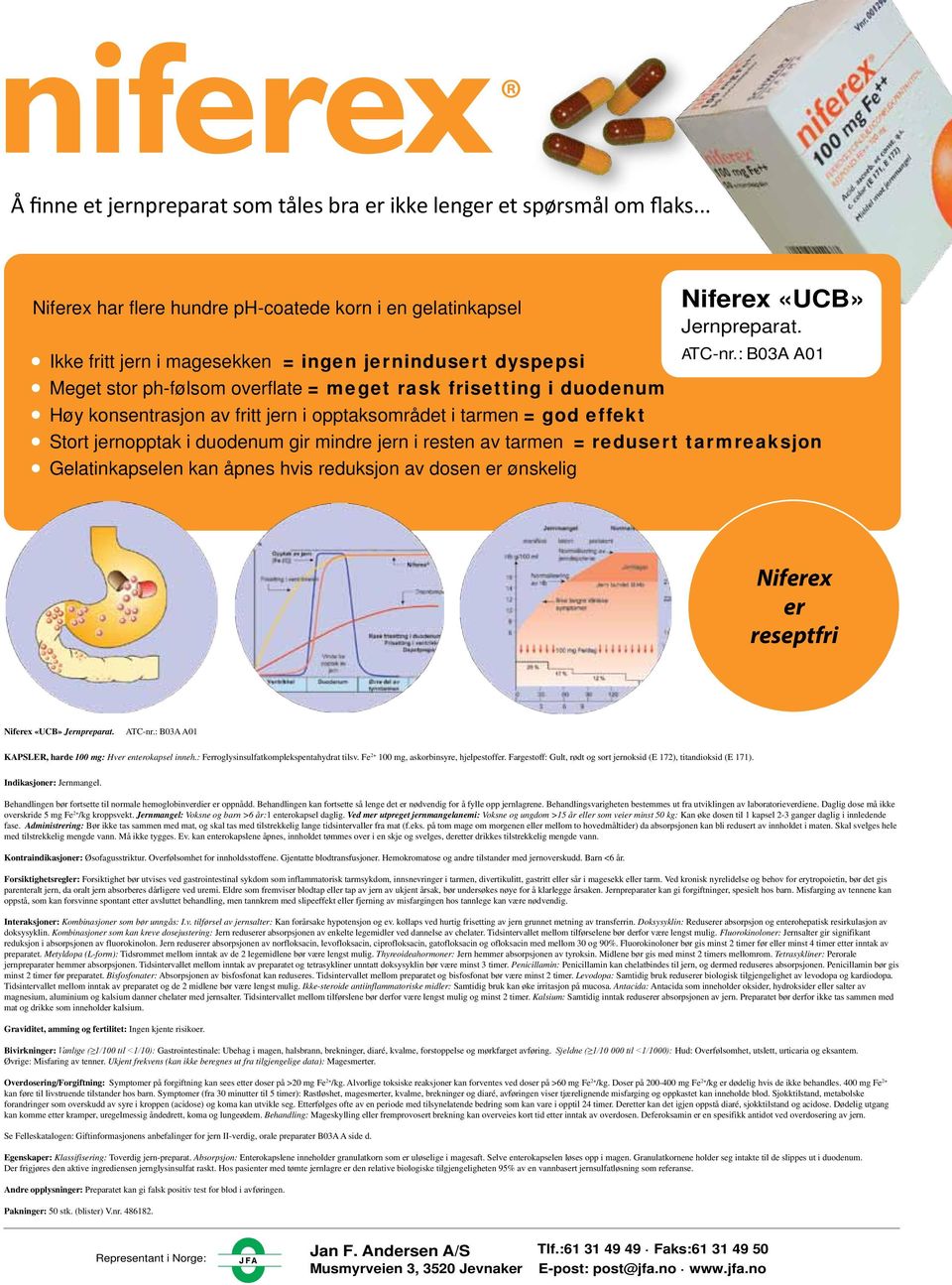 effekt Stort jernopptak i duodenum gir mindre jern i resten av tarmen = redusert tarmreaksjon Gelatinkapselen kan åpnes hvis reduksjon av dosen er ønskelig Niferex er reseptfri Niferex «UCB»