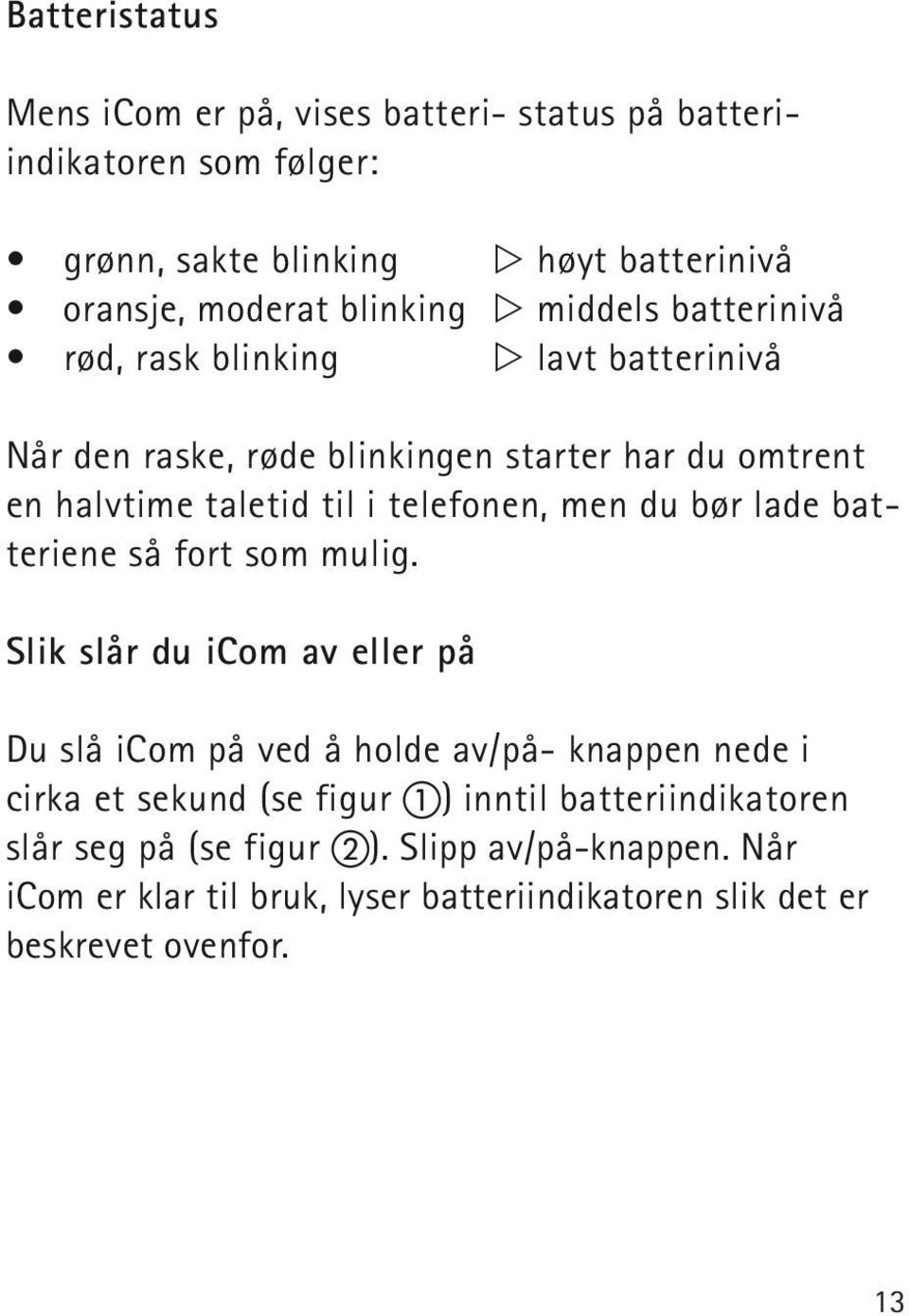 du bør lade batteriene så fort som mulig.