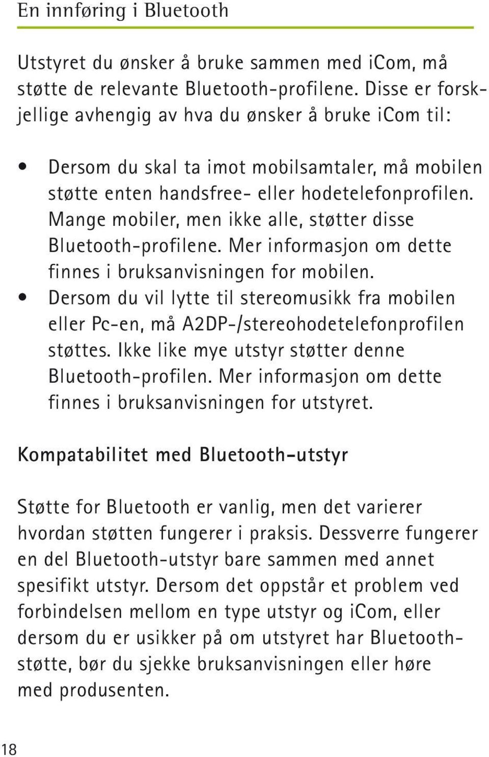 Mange mobiler, men ikke alle, støtter disse Bluetooth-profilene. Mer informasjon om dette finnes i bruksanvisningen for mobilen.