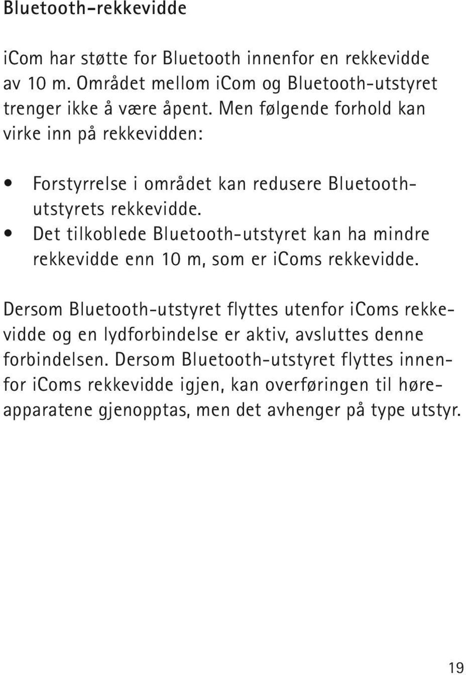 Det tilkoblede Bluetooth-utstyret kan ha mindre rekkevidde enn 10 m, som er icoms rekkevidde.